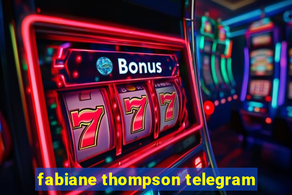 fabiane thompson telegram